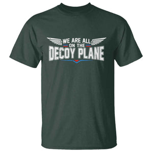 We Are All On The Decoy Plane T Shirt Aviation Humor TS11 Dark Forest Green Print Your Wear