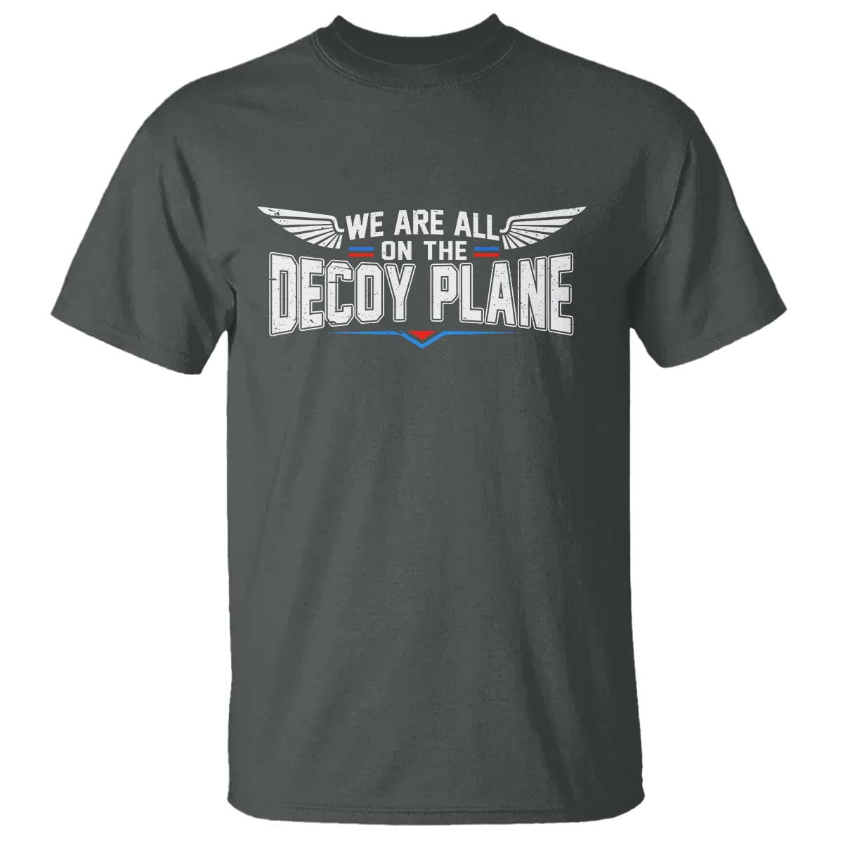 We Are All On The Decoy Plane T Shirt Aviation Humor TS11 Dark Heather Print Your Wear