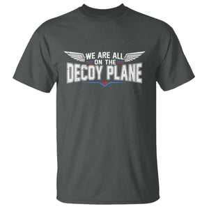 We Are All On The Decoy Plane T Shirt Aviation Humor TS11 Dark Heather Print Your Wear