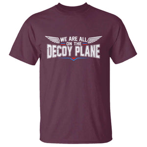 We Are All On The Decoy Plane T Shirt Aviation Humor TS11 Maroon Print Your Wear