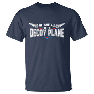 We Are All On The Decoy Plane T Shirt Aviation Humor TS11 Navy Print Your Wear