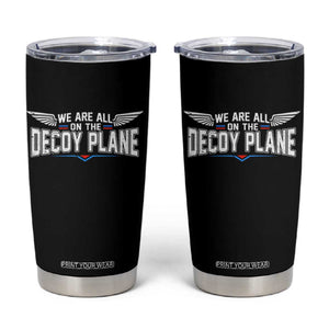 We Are All On The Decoy Plane Tumbler Cup Aviation Humor