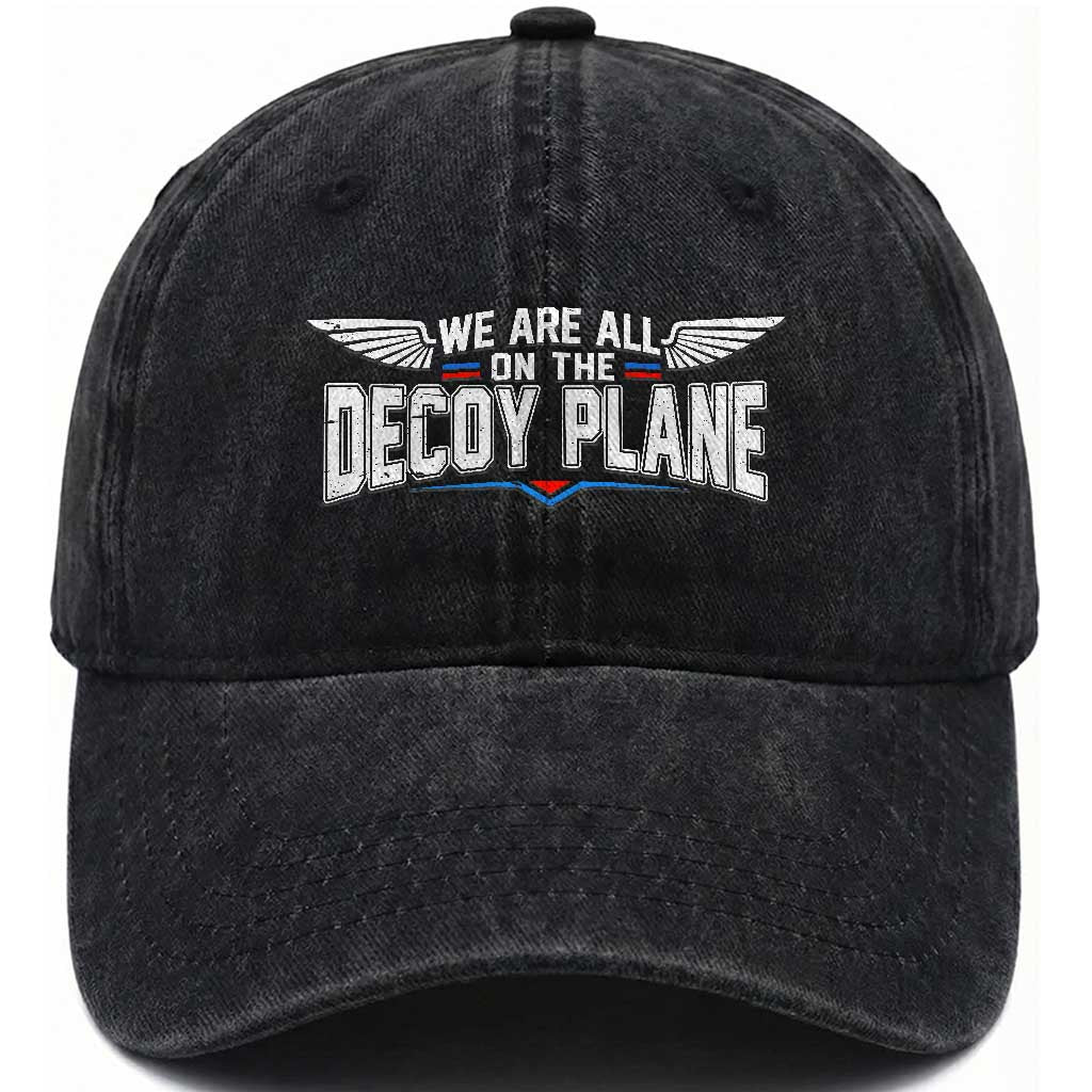 We Are All On The Decoy Plane Washed Cotton Baseball Cap Aviation Political Humor TS11 Print Your Wear