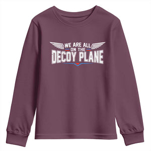We Are All On The Decoy Plane Youth Sweatshirt Aviation Humor TS11 Maroon Print Your Wear