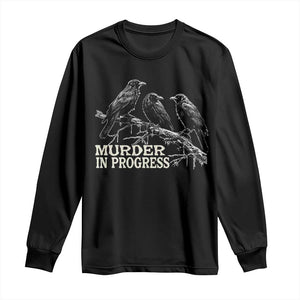 Murder In Progress Funny Crow Long Sleeve Shirt Gothic Raven Bird Lover Dark Humor
