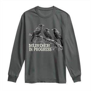 Murder In Progress Funny Crow Long Sleeve Shirt Gothic Raven Bird Lover Dark Humor