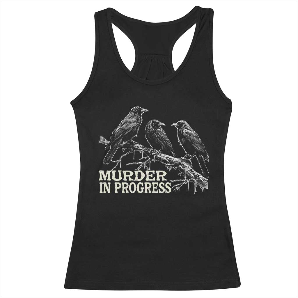 Murder In Progress Funny Crow Racerback Tank Top Gothic Raven Bird Lover Dark Humor