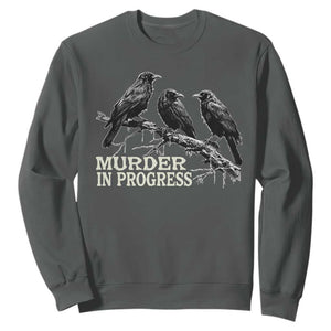 Murder In Progress Funny Crow Sweatshirt Gothic Raven Bird Lover Dark Humor
