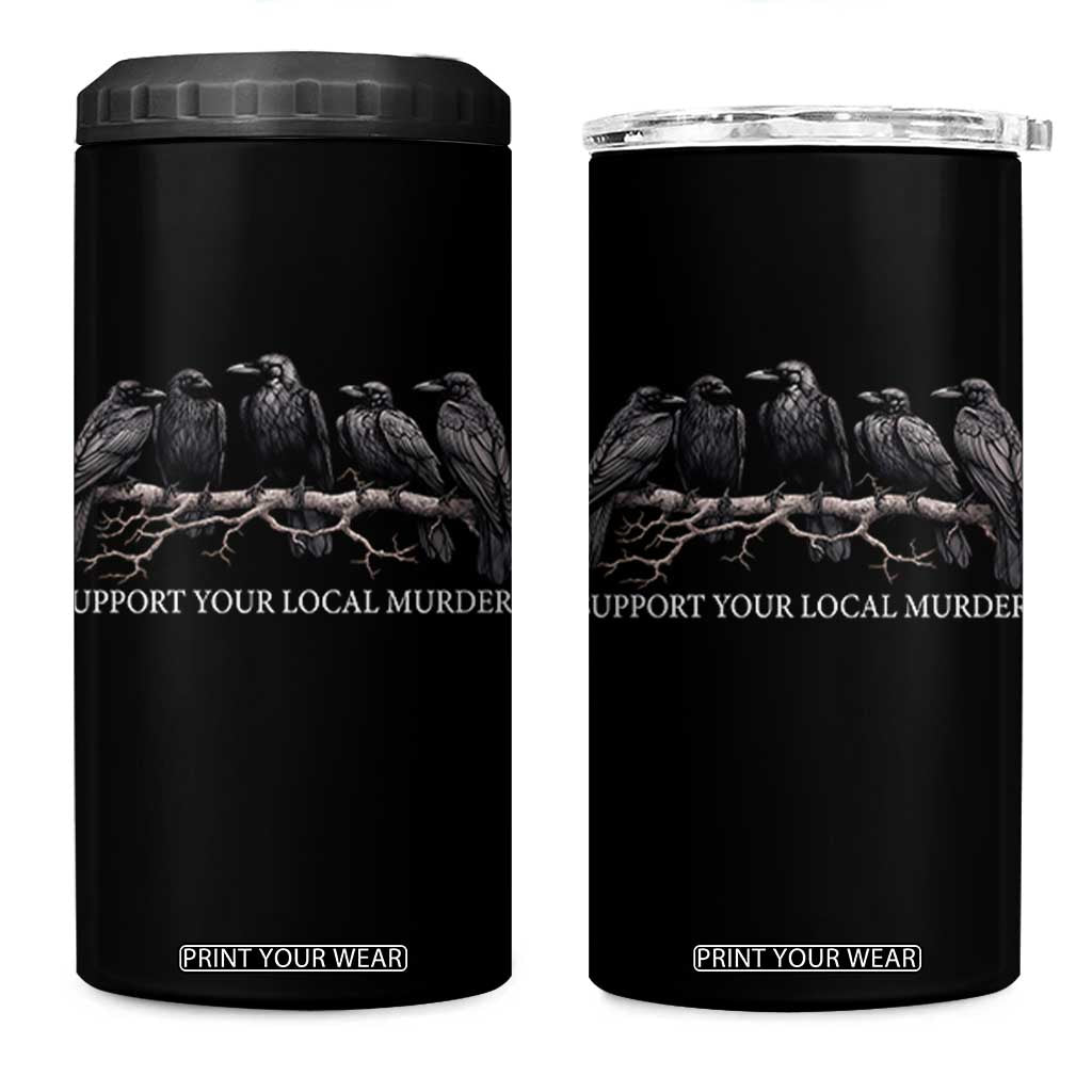 Support Your Local Murder Funny Crow Dark Gothic 4 in 1 Can Cooler Tumbler