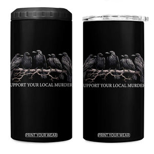 Support Your Local Murder Funny Crow Dark Gothic 4 in 1 Can Cooler Tumbler