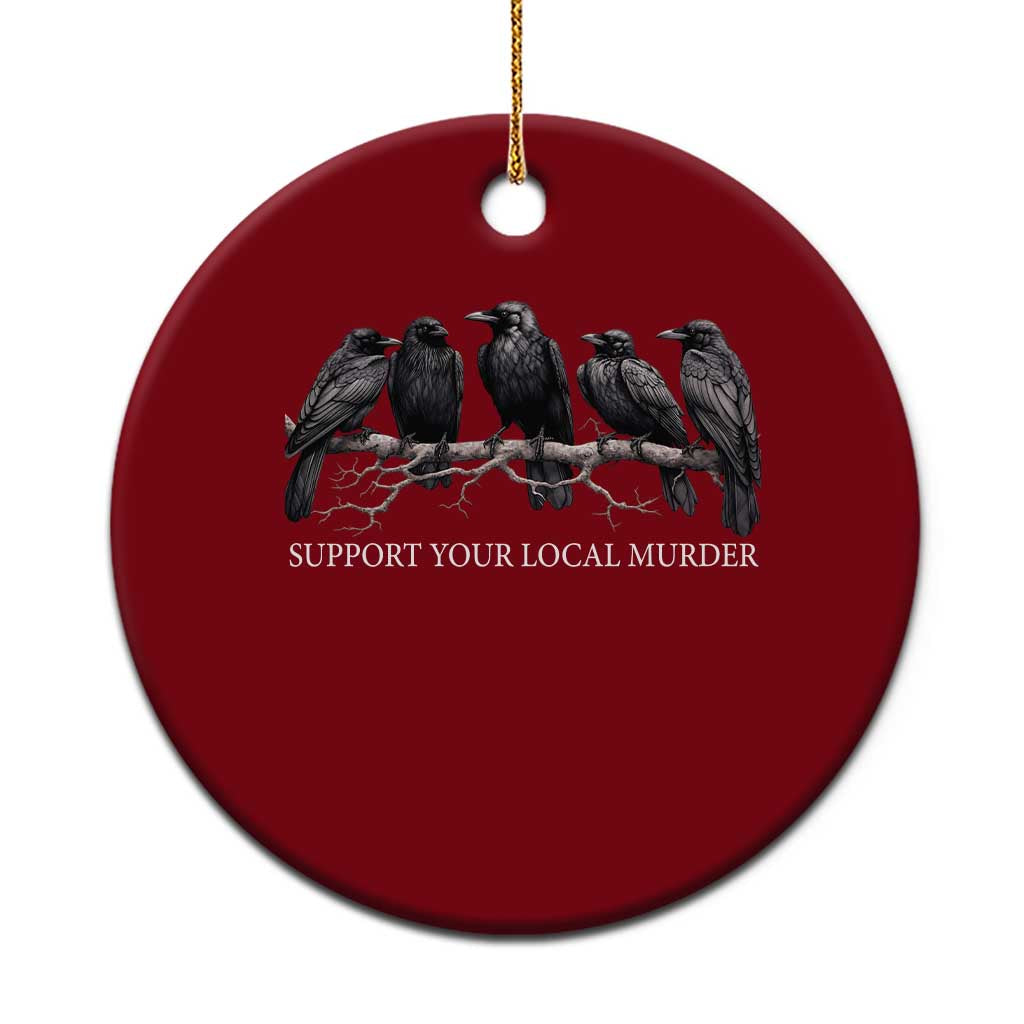 Support Your Local Murder Funny Crow Dark Gothic Ceramic Ornament