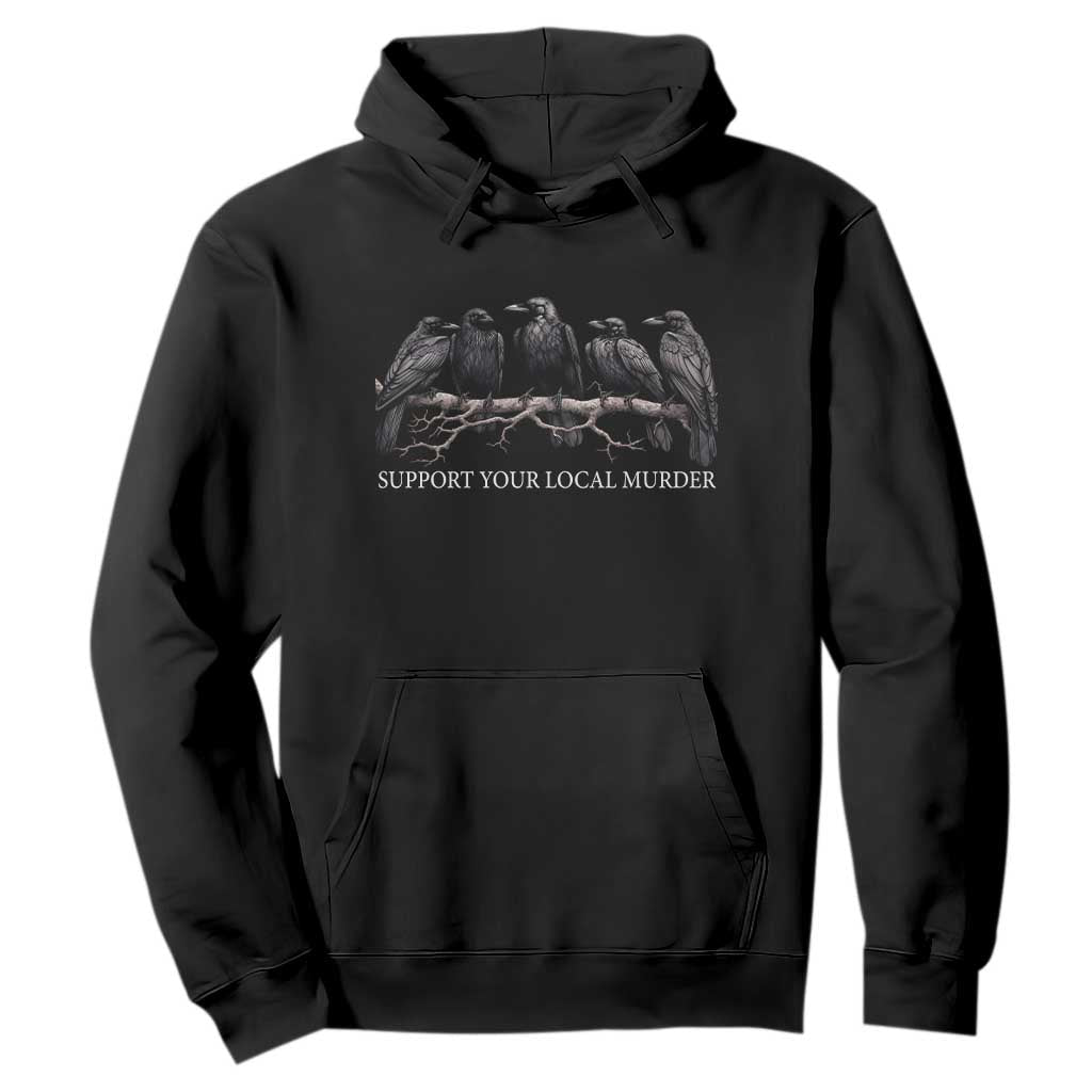 Support Your Local Murder Funny Crow Dark Gothic Hoodie