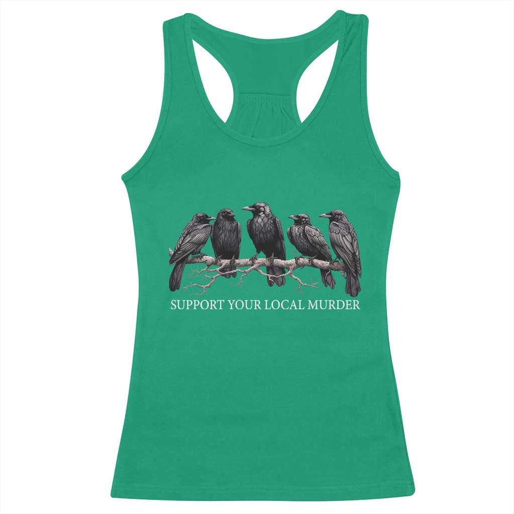 Support Your Local Murder Funny Crow Dark Gothic Racerback Tank Top