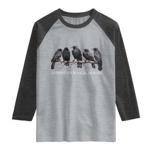 Support Your Local Murder Funny Crow Dark Gothic Raglan Shirt
