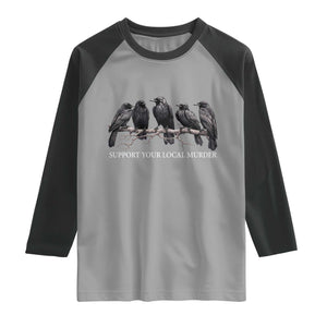 Support Your Local Murder Funny Crow Dark Gothic Raglan Shirt