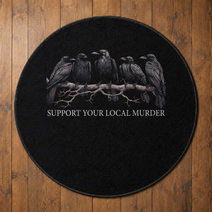 Support Your Local Murder Funny Crow Dark Gothic Round Rug