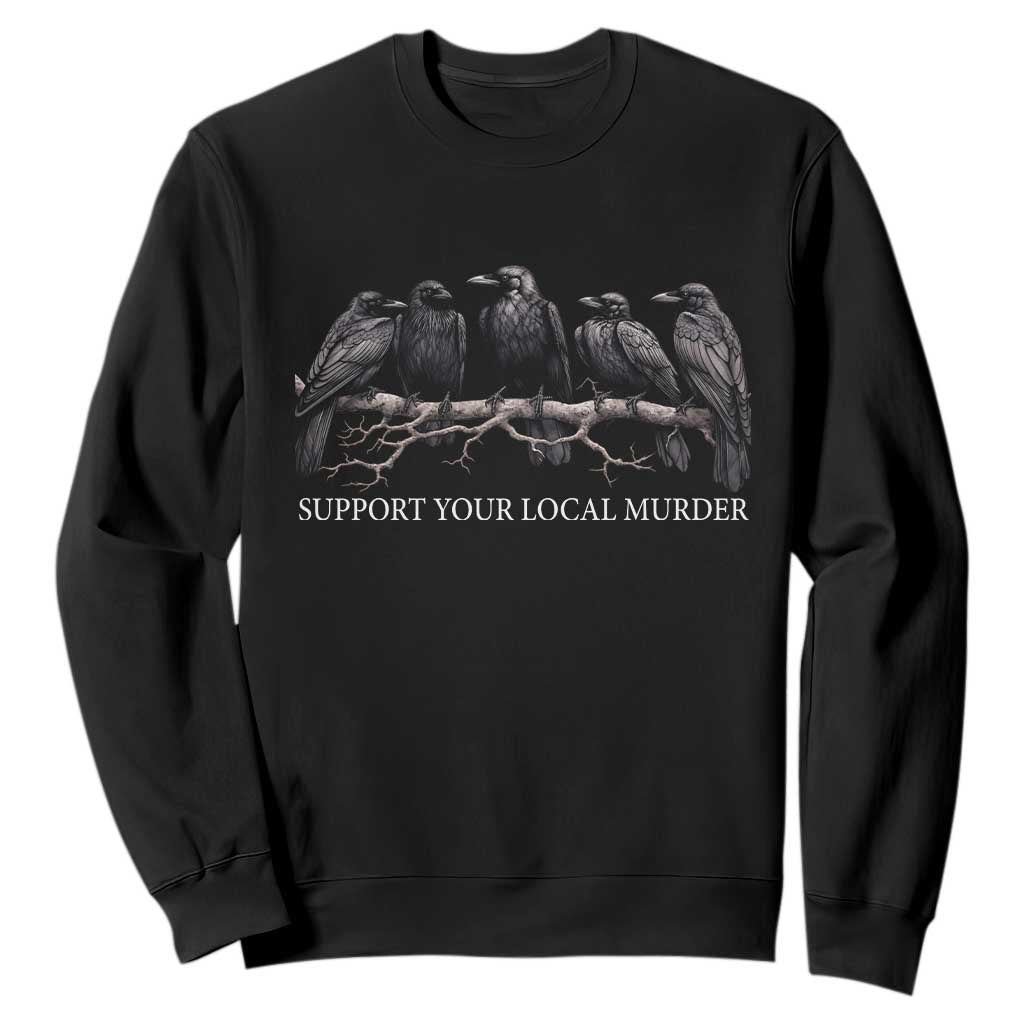 Support Your Local Murder Funny Crow Dark Gothic Sweatshirt