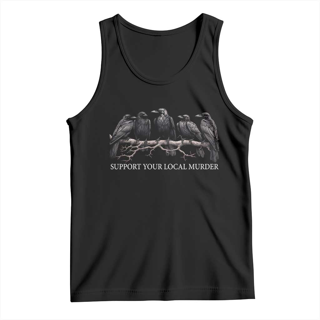 Support Your Local Murder Funny Crow Dark Gothic Tank Top