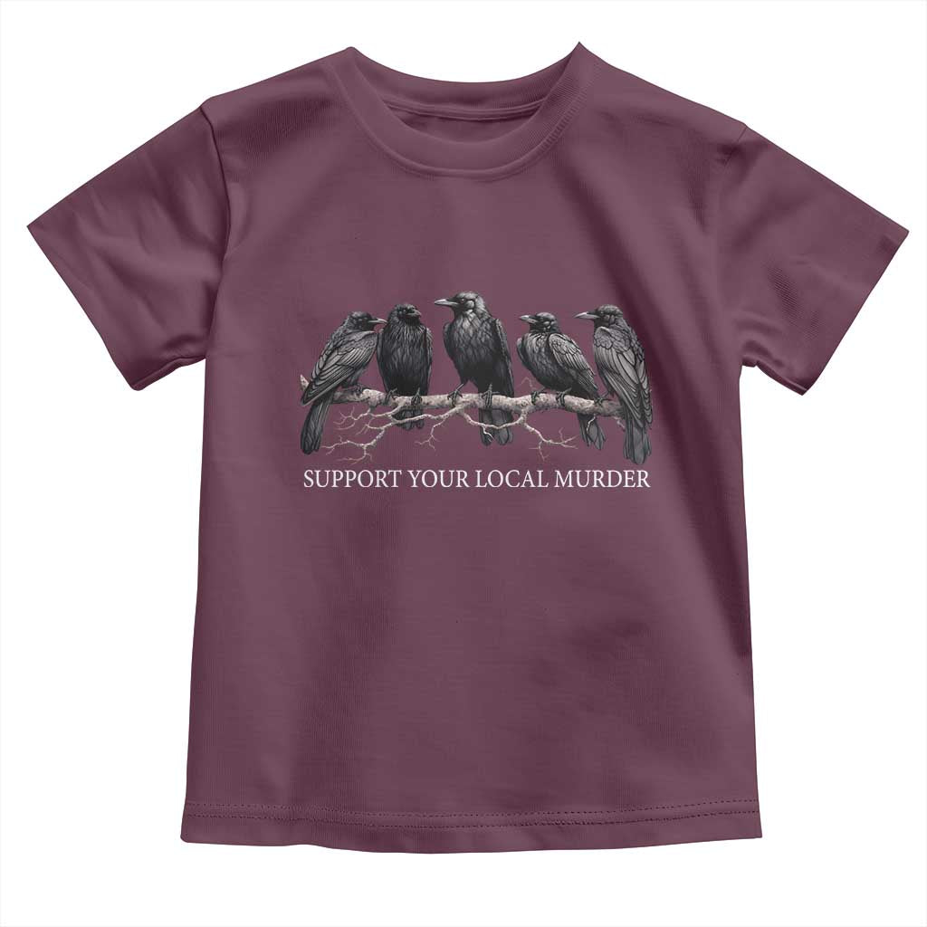 Support Your Local Murder Funny Crow Dark Gothic Toddler T Shirt