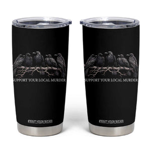 Support Your Local Murder Funny Crow Dark Gothic Tumbler Cup