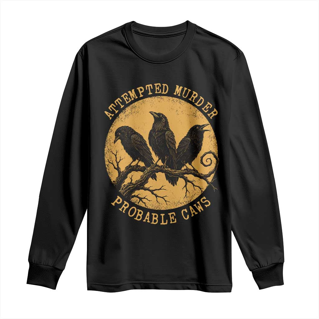Attempted Murder Probable Caws Long Sleeve Shirt Funny Crow Literary Pun Gothic Bird