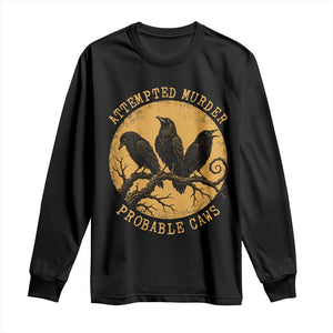 Attempted Murder Probable Caws Long Sleeve Shirt Funny Crow Literary Pun Gothic Bird