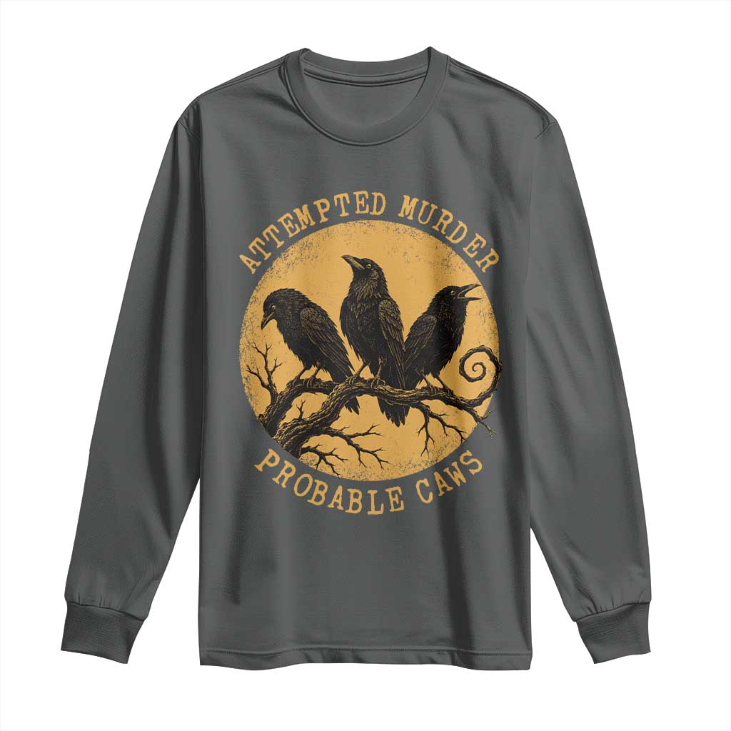 Attempted Murder Probable Caws Long Sleeve Shirt Funny Crow Literary Pun Gothic Bird
