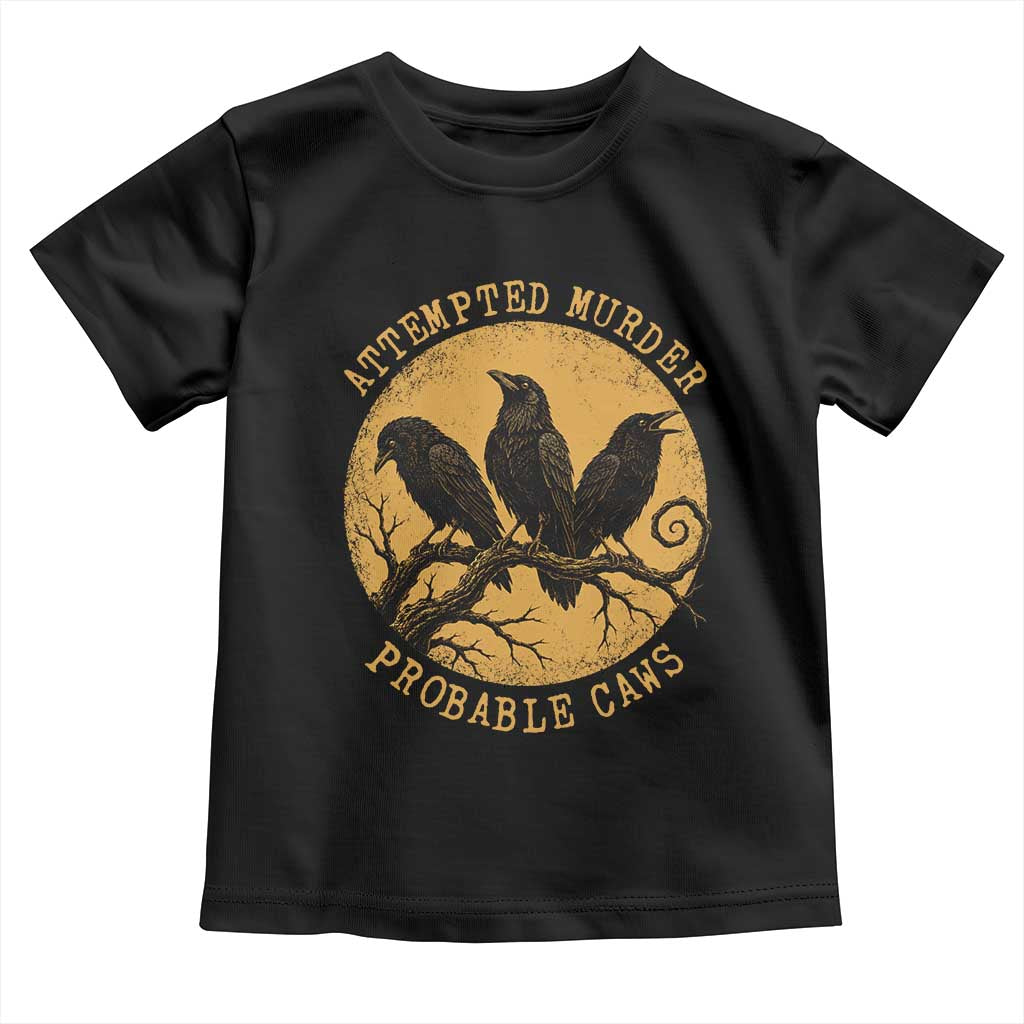 Attempted Murder Probable Caws Toddler T Shirt Funny Crow Literary Pun Gothic Bird