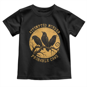 Attempted Murder Probable Caws Toddler T Shirt Funny Crow Literary Pun Gothic Bird