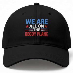 We Are All On The Decoy Plane Baseball Cap Plane Conspiracy Theory