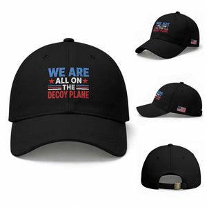 We Are All On The Decoy Plane Baseball Cap Plane Conspiracy Theory