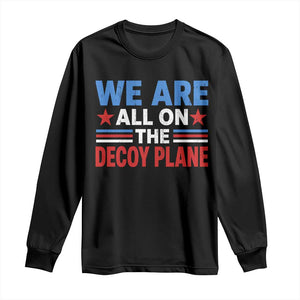We Are All On The Decoy Plane Long Sleeve Shirt Plane Conspiracy Theory