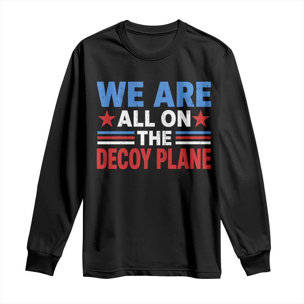 We Are All On The Decoy Plane Long Sleeve Shirt Plane Conspiracy Theory