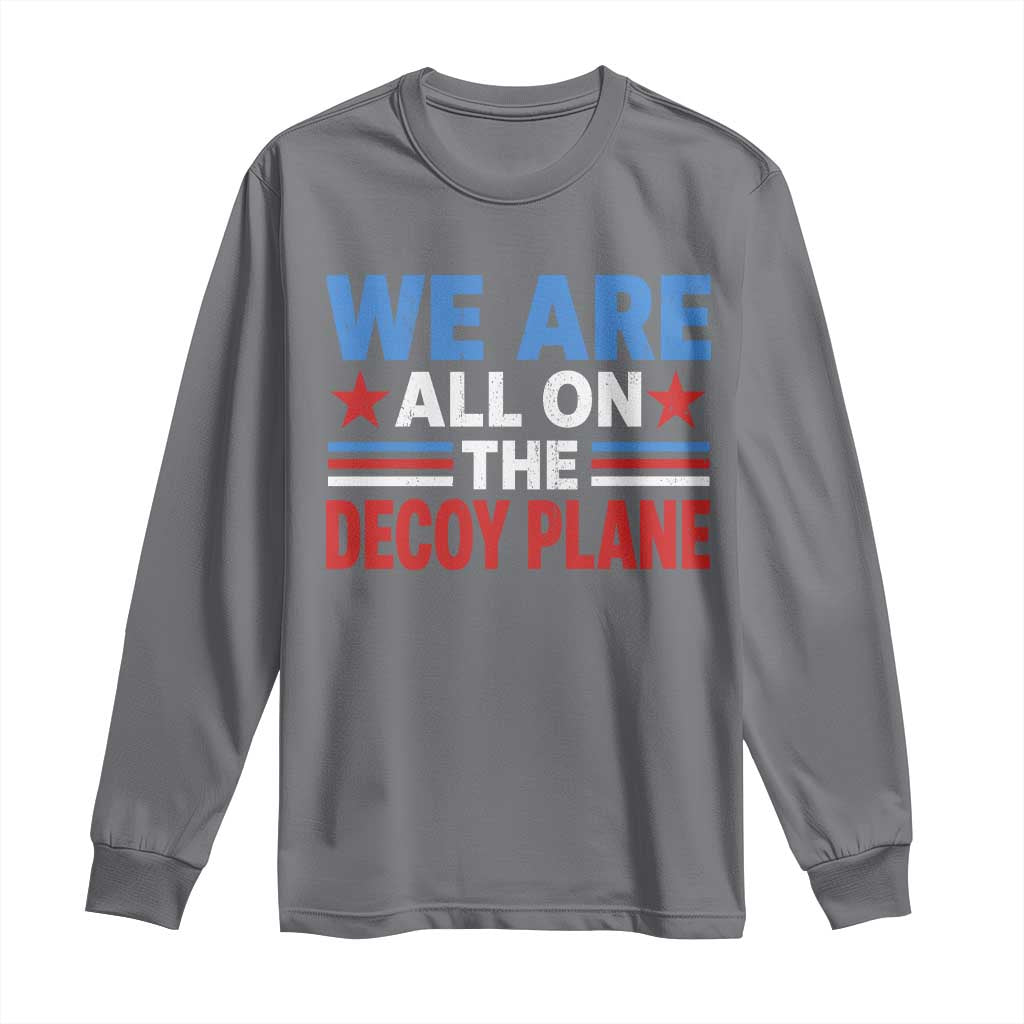 We Are All On The Decoy Plane Long Sleeve Shirt Plane Conspiracy Theory
