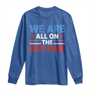 We Are All On The Decoy Plane Long Sleeve Shirt Plane Conspiracy Theory