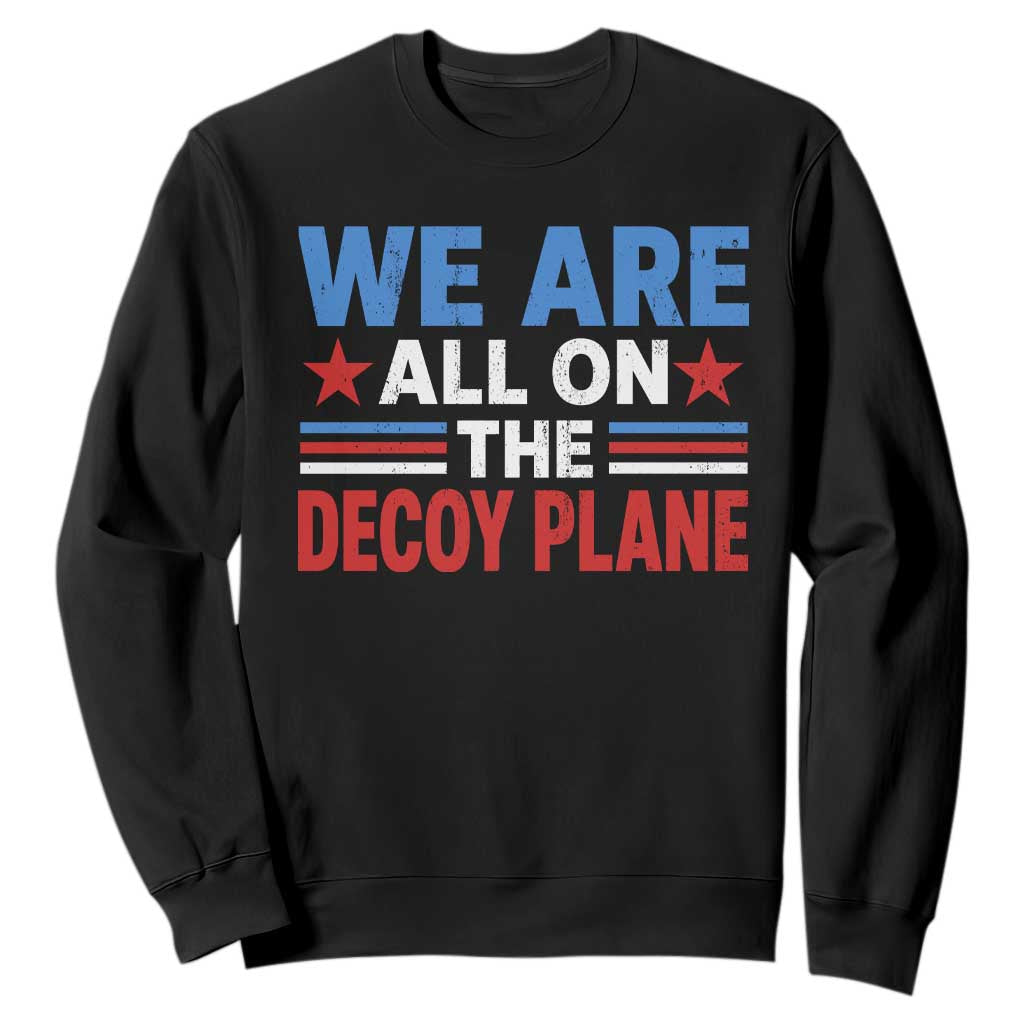 We Are All On The Decoy Plane Sweatshirt Plane Conspiracy Theory