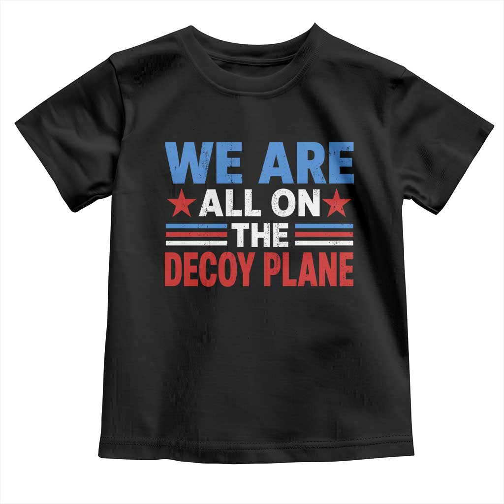 We Are All On The Decoy Plane Toddler T Shirt Plane Conspiracy Theory