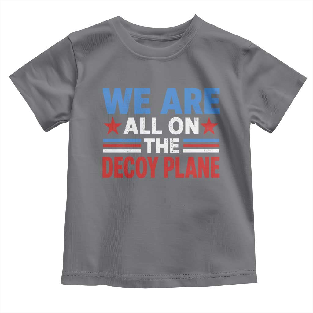 We Are All On The Decoy Plane Toddler T Shirt Plane Conspiracy Theory