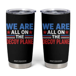 We Are All On The Decoy Plane Tumbler Cup Plane Conspiracy Theory