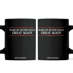 Make My Blood Cells Great Again Coffee Mug Funny Leukemia Cancer Awareness