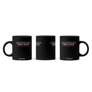 Make My Blood Cells Great Again Coffee Mug Funny Leukemia Cancer Awareness