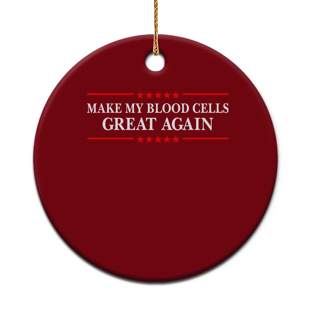 Make My Blood Cells Great Again Ceramic Ornament Funny Leukemia Cancer Awareness