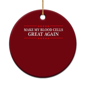 Make My Blood Cells Great Again Ceramic Ornament Funny Leukemia Cancer Awareness