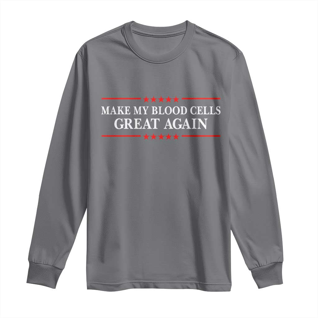 Make My Blood Cells Great Again Long Sleeve Shirt Funny Leukemia Cancer Awareness