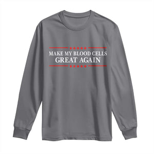 Make My Blood Cells Great Again Long Sleeve Shirt Funny Leukemia Cancer Awareness