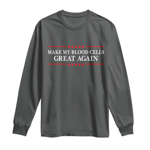 Make My Blood Cells Great Again Long Sleeve Shirt Funny Leukemia Cancer Awareness
