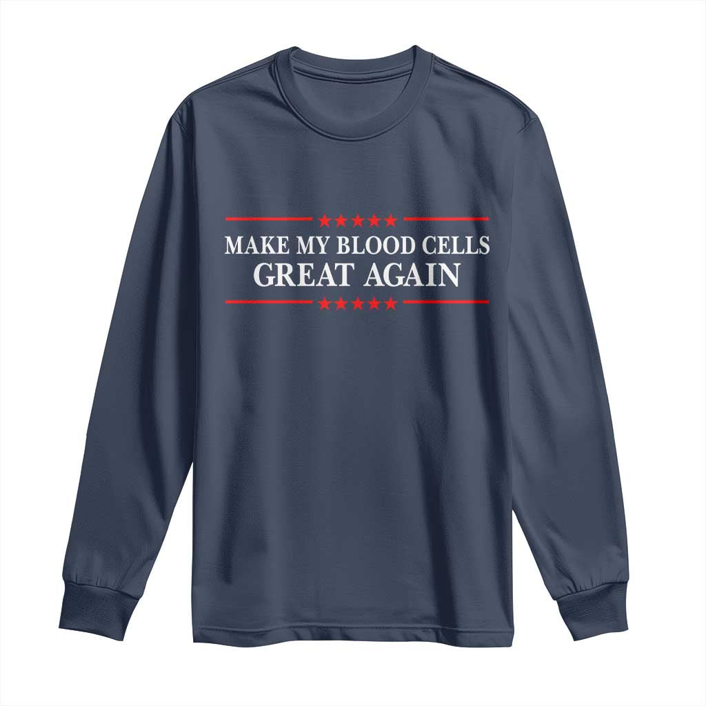 Make My Blood Cells Great Again Long Sleeve Shirt Funny Leukemia Cancer Awareness