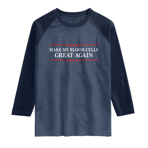 Make My Blood Cells Great Again Raglan Shirt Funny Leukemia Cancer Awareness