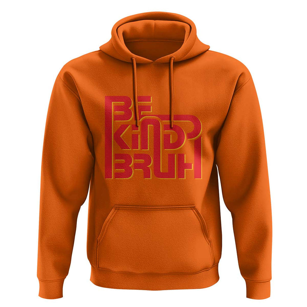 Unity Day Orange Hoodie Bruh Be Kind Anti Bullying Awareness Kindness TS11 Orange Print Your Wear