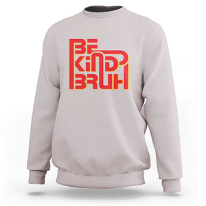 Unity Day Orange Sweatshirt Bruh Be Kind Anti Bullying Awareness Kindness TS11 Ice Gray Print Your Wear